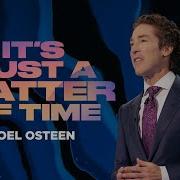 It S Just A Matter Of Time Joel Osteen