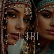 Desert Music Ethnic Deep House Mix 2024 Vol 60 Desert Music