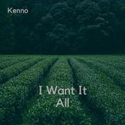 Kenno I Want It All