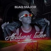 Blaq Major Akulungi Lutho Feat Ntandoyethusi