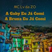 Mc Lv Da Zo Tropa Da W S A Gaby Eu Já Comi A Bruna Eu Já Comi