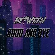 Between Good And Bye Sionya