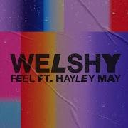 Welshy 2 Ft Hayley May Feel