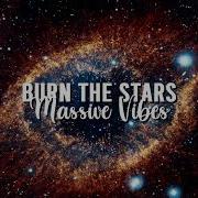 Burn The Stars Massive Vibes Slowed