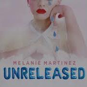 Melanie Martinez Unreleased