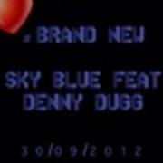 Brand New Sky Blue Feat Denny Dugg