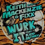 Keith Mackenzie Wurk It Feat Kidd Money