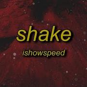 Ishowspeed Shake Lyrics Ready Or Not Here I Come You Can T Hide Remix