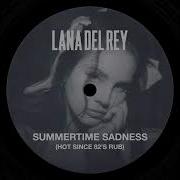 Lana Del Rey Summertime Sadness Hot Since 82 S Rub