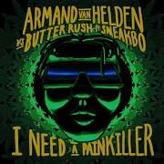 Armand Van Helden I Need A Painkiller Feat Sneakbo