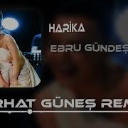 Ebru Gundes Harikasin Remix