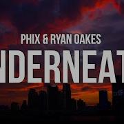 Phix Ryan Oakes Underneath Lyrics Bagonly