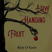 Rich O Toole Low Hanging Fruit