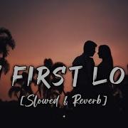 My First Love Slowed Reverb Kritiman Mishra Weromix Music Lofi73 Lofi 73