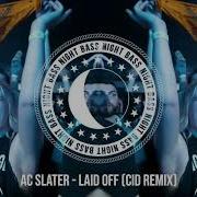 Ac Slater Laid Off Cid Remix