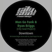 Downtown City Soul Project Re Edit Man Go Funk Ryan Briggs City Soul Project