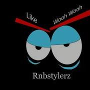 Rnbstylerz Like Wooh Wooh