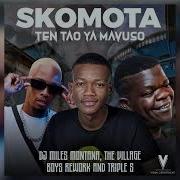 Skomota Miles Montana Ten Tao Ya Mavuso Feat The Village Boys Rework Triple S