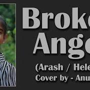 Broken Angel Cover By Anukriti Anukriti Cover Brokenangel Arash Helena Anukriti
