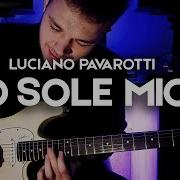 Luchiano Pavarotti I Sole Mio Electric Guitar Cover