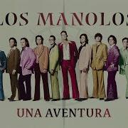 Los Manolos Una Aventura