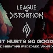 League Of Distortion It Hurts So Good Feat Christoph Wieczorek