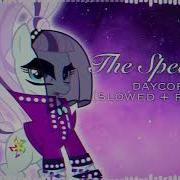 Mlp The Spectacle Slowed