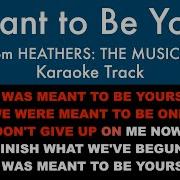 Meant To Be Yours Heathers Instrumental