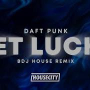 Daft Punk Get Lucky Bdj House Remix