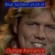 Blue System 2K24 Ia Outlaw Romance