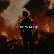 I D Let The World Burn For You