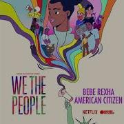 American Citizen From The Netflix Series We The People Bebe Rexha