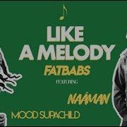 Fatbabs Naâman Like A Melody Feat Mood Supachild