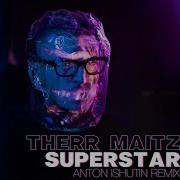 Superstar Anton Ishutin Remix Therr Maitz