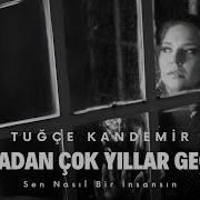 Tuğçe Kandemir Aradan Çok Yıllar Geçti