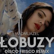 Łobuzy Madmuazel Disco Frisco Remix