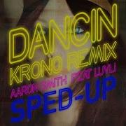 Aaron Smith Dancin Krono Remix Speed Up