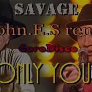 Savage Only You John E S Remix