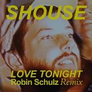 Love Tonight Robin Schulz Remix Shouse