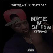 Nice N Slow Solo Tyree