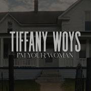 Tiffany Woys I M Your Woman