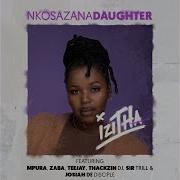 Nkosazana Daughter Izitha Feat Mpura Zaba Tee Jay Thackzindj Sir Trill Josiah De Disciple