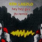 Ken Laszlo Hey Hey Guy 2023 Remix