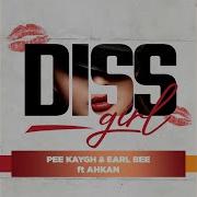 Pee Kaygh Earl Bee Diss Girl Feat Ahkan