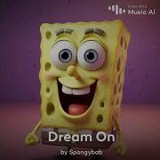 Spongebob Sings Dream On