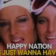 Happy Nation Girls Just Wanna Have Fun