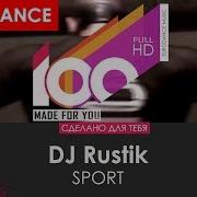Dj Rustik Sport 100 Made For You
