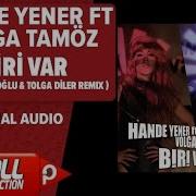 Biri Var Çağın Kulaçoğlu Tolga Diler Remix Feat Volga Tamöz Hande