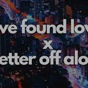 We Found Love X Better Off Alone Tiktok Remix