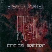 Critical Matter Break Of Dawn Ep